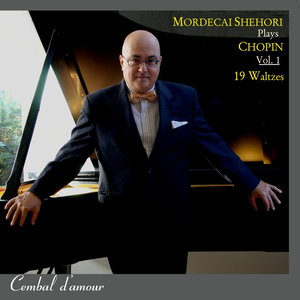 Mordecai Shehori Plays Chopin, Vol. 1: The 19 Waltzes