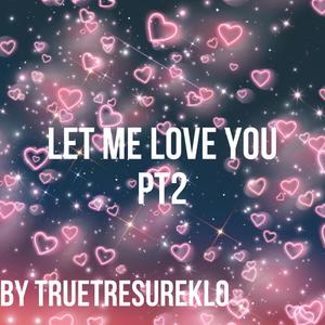 Let Me Love You PT2 (feat. TrueTresureKlo)