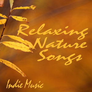 Relaxing Nature Songs - Indie Music