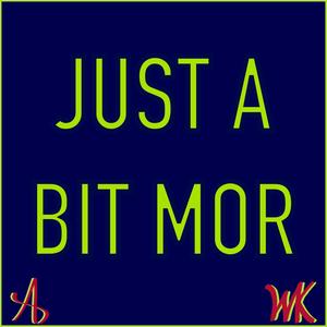 JUST A BIT MOR (Explicit)