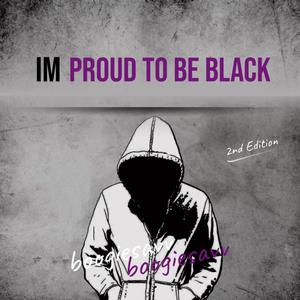 Im Proud To Be Black (Explicit)