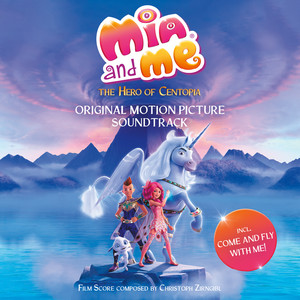 Mia and me - The Hero Of Centopia (Original Motion Picture Soundtrack) (米雅的精灵王国：乌托邦的英雄)