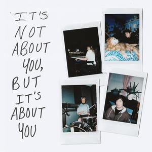 It's Not About You, but It's About You (Explicit)