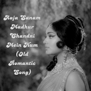Aaja Sanam Madhur Chandni Mein Hum