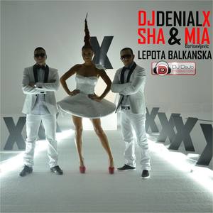 DJ Denial X & Sha feat. Mia Borisavljevic - Lepota Balkanska (Radio mix)