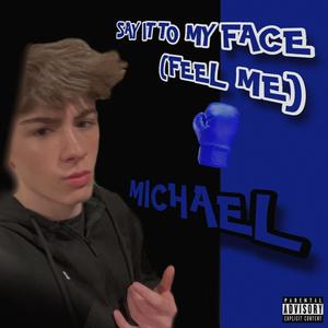 Say It To My Face (Feel Me) [Explicit]