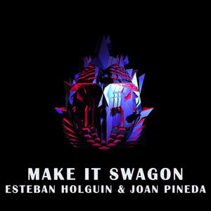 Make it swagon (feat. Esteban Holguin & Joan Pineda)