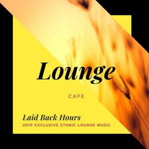Laid Back Hours - 2019 Exclusive Ethnic Lounge Music