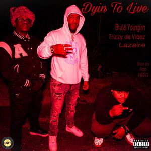 Dyin To Live (feat. Lazaire & Trizzy Vibez) [Live] [Explicit]