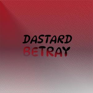 Dastard Betray