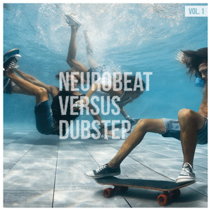 Neurobeat Versus Dubstep, Vol. 1 (Explicit)