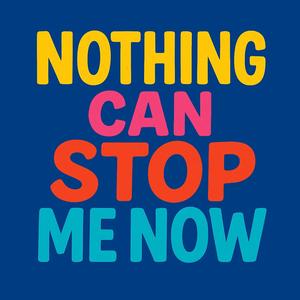 Nothing Can Stop Me Now