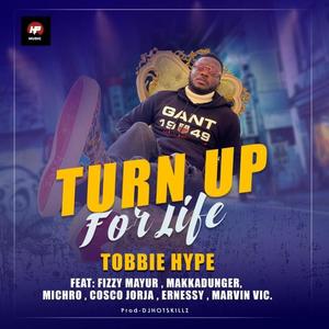 Turn Up For Life (feat. Fizzy Mayur, Makadunger, Michro, Cosco Joria & Marvin Vic)