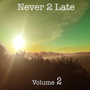 Never 2 Late, Vol. 2