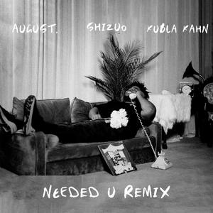 NEEDED U (feat. August. & Kubla Kahn) [SHIZUO Remix]