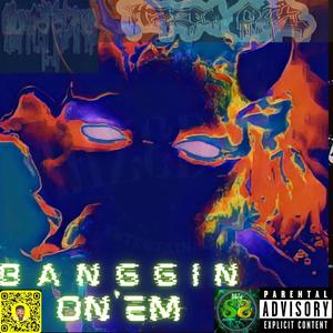 Banggin On'em (Explicit)