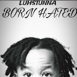 BORN HATED (LUHSTUNNA) [Explicit]