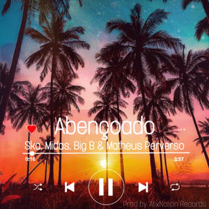 Abençoado(feat. Midas, Big B & Matheus Perverso) (Explicit)