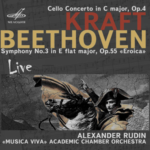 Kraft: Cello Concerto, Op. 4 - Beethoven: Symphony No. 3, Op. 55 "Eroica" (Live)