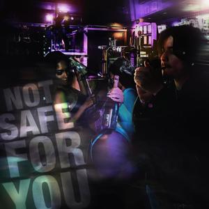 Not Safe For You (Explicit)