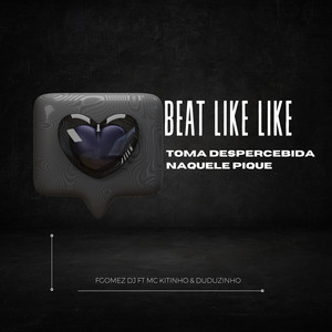 Beat Like Like (Toma Despercebida, Naquele Pique) [Explicit]