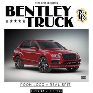 Bentley Truck (feat. Pooh Loco & Real Spit) [Explicit]