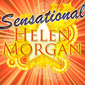 Sensational: Helen Morgan