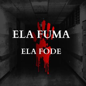 ELA FUMA ELA FODE (Explicit)