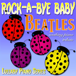 Rock-a-Bye Baby Beatles Soothing Piano Tribute