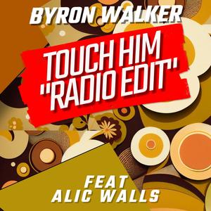 Touch Him (feat. Alic Walls) [Radio Edit]