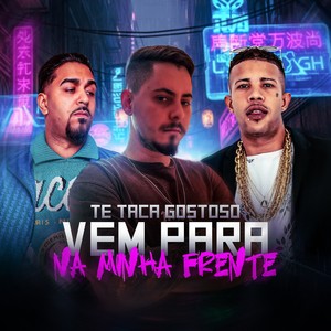 TE TACA GOSTOSO, VEM PARA NA MINHA FRENTE (Explicit)