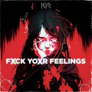 FXCK YOXR FEELINGS (Explicit)