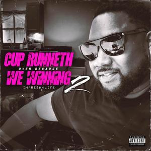 Cup Runnth Over Because We Winning, Vol. 2 (Explicit)