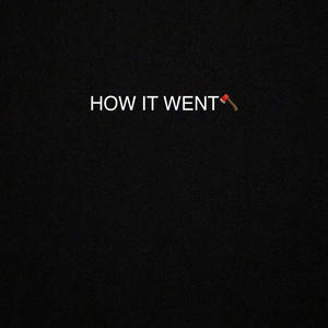 HOW IT WENT (Explicit)