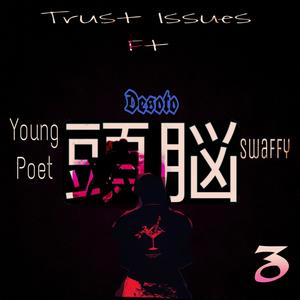 Trust Issues (feat. DeSoto, Young Poet & Swaffy)
