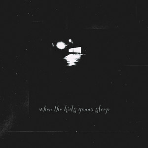 when the kids gonna sleep (Explicit)