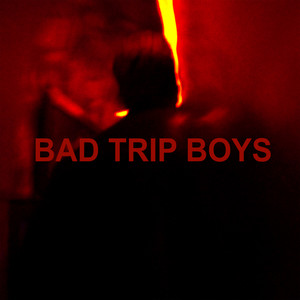 Bad Trip Boys (Explicit)