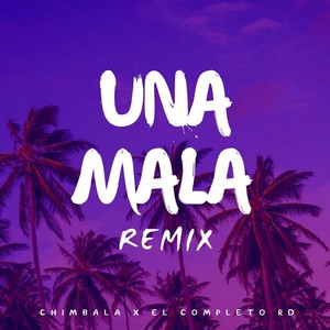 Una Mala (Remix) [feat. Chimbala]