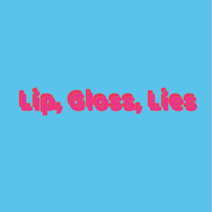 Lip Gloss Lies