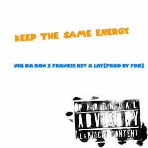 Keep The Same Energy (feat. Niq Da Don) [Explicit]