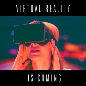 Virtual Reality is Coming