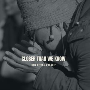 Closer Than We Know