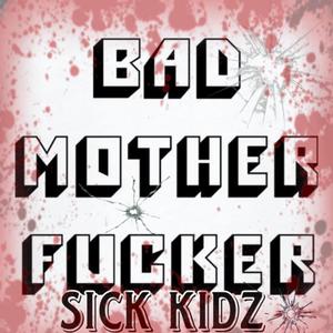 Bad mother ****er (feat. Sick kidz) (Explicit)