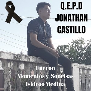 Fueron Momentos y Sonrisas: Q.E.P.D Jonathan Castillo