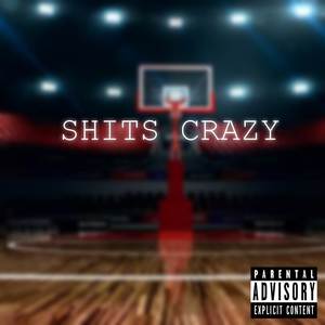 Shit's Crazy (Explicit)