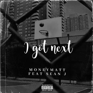 I got next(feat. Sean J) (Explicit)