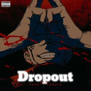 Dropout (feat. Sane** Cobain) [Explicit]