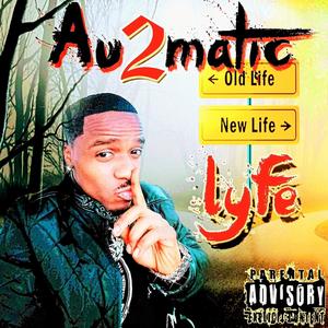 AU2MATIC OLD LYFE NEW LYFE (Explicit)