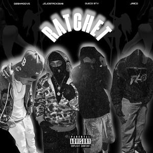 Ratchet (feat. g2shmoove, JojoStackz619 & Duece STV) (Explicit)