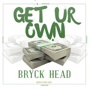 GET UR OWN (feat. BRYCK HEAD) [Explicit]